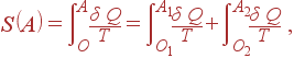 S\left( A\right) =\int\limits_O^A\frac{\delta Q}T=\int\limits_{O_1}^{A_1}\frac{\delta Q}T+\int\limits_{O_2}^{A_2}\frac{\delta Q}T ,