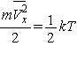 \frac{{m\overline{V_x^2 } }}{2}\,= \,\frac{1}{2}kT