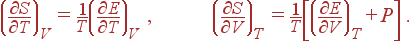 \left( \frac{\partial S}{\partial T}\right) _V=\frac 1T\left( \frac{\partial E}{\partial T}\right) _V , \left( \frac{\partial S}{\partial V}\right) _T=\frac 1T\left[ \left( \frac{\partial E}{\partial V}\right) _T+P\right] .