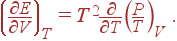 \left( \frac{\partial E}{\partial V}\right) _T=T^2\frac \partial {\partial T}\left( \frac PT\right) _V .