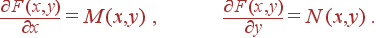 \frac{\partial F(x,y)}{\partial x}=M(x,y) , \frac{\partial F(x,y)}{\partial y}=N(x,y) .